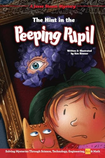 The Hint in the Peeping Pupil (Solving Mysteries Through Science, Technology, Engineering, Art & Math) - 9781643710198 by Ken Bowser, Ken Bowser