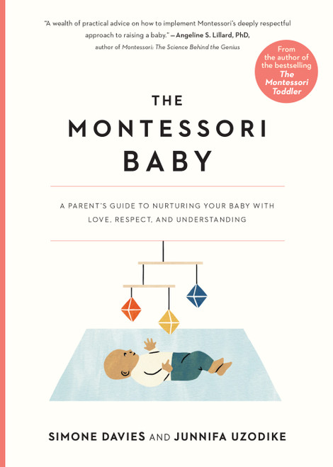 The Montessori Baby (A Parent's Guide to Nurturing Your Baby with Love, Respect, and Understanding) by Simone Davies, Junnifa Uzodike, Sanny van Loon, 9781523512409
