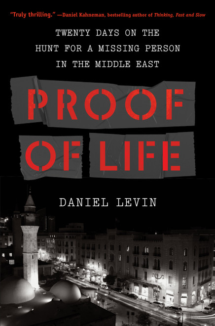 Proof of Life (Twenty Days on the Hunt for a Missing Person in the Middle East) by Daniel Levin, 9781643750989