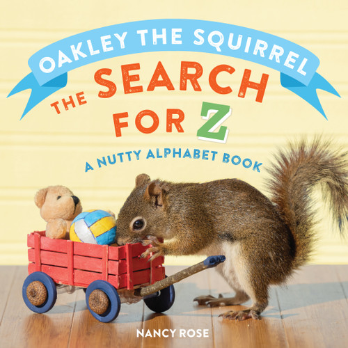 Oakley the Squirrel: The Search for Z (A Nutty Alphabet Book) by Nancy Rose, 9781523510412