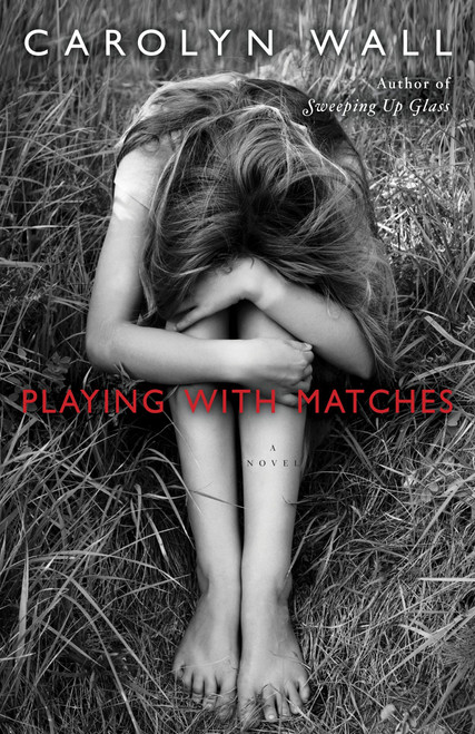 Playing with Matches (A Novel) by Carolyn Wall, 9780345525697