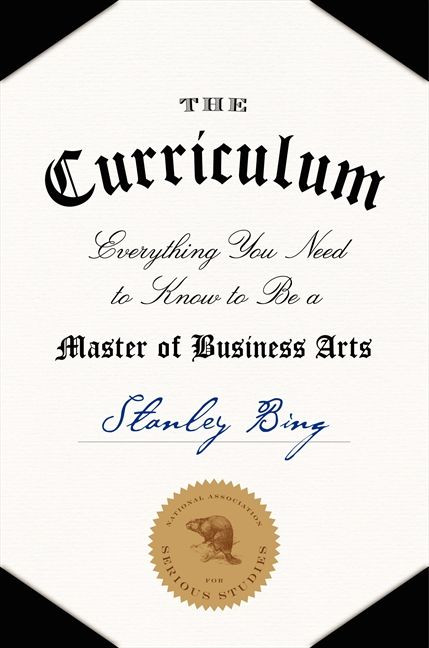 The Curriculum (Everything You Need to Know to Be a Master of Business Arts) by Stanley Bing, 9780061998539