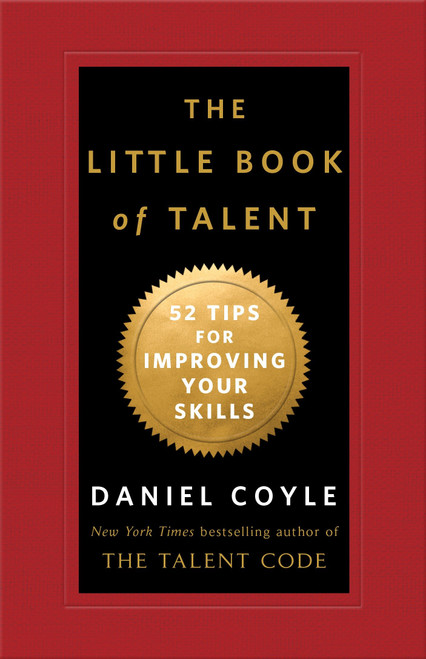 The Little Book of Talent (52 Tips for Improving Your Skills) by Daniel Coyle, 9780345530257
