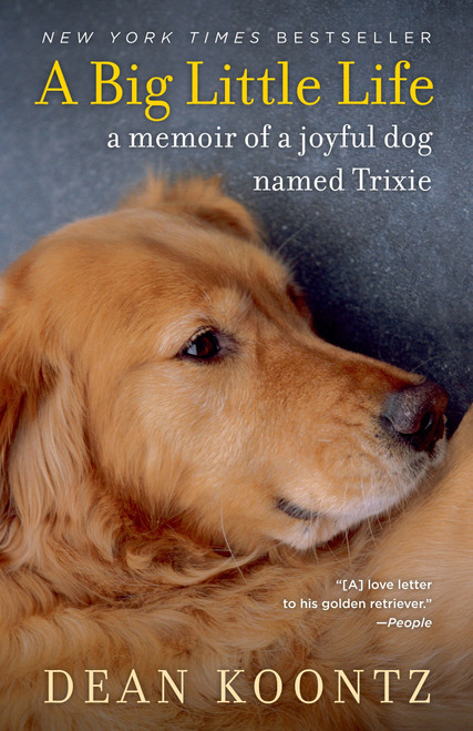 A Big Little Life (A Memoir of a Joyful Dog Named Trixie) by Dean Koontz, 9780345530608