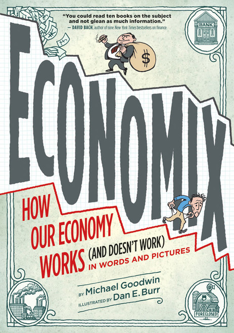 Economix (How Our Economy Works (and Doesn't Work),  in Words and Pictures) by Michael Goodwin, Dan E. Burr, David Bach, Joel Bakan, 9780810988392