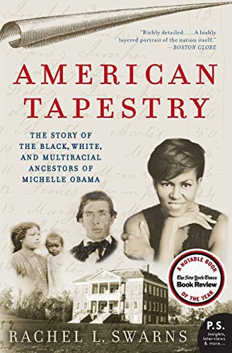 American Tapestry (The Story of the Black, White, and Multiracial Ancestors of Michelle Obama) by Rachel L. Swarns, 9780061999871