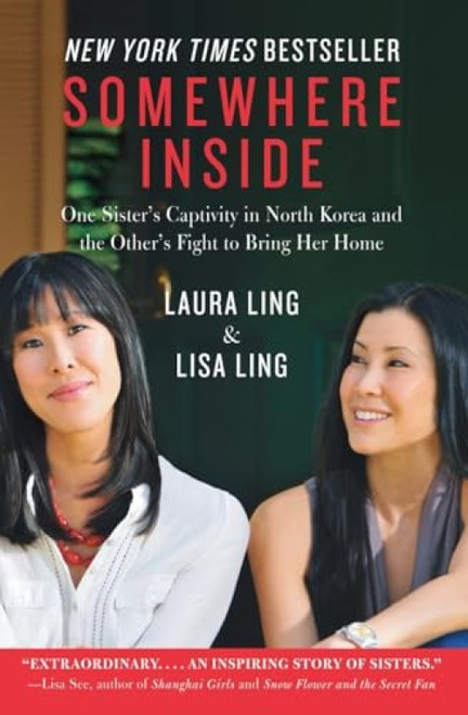 Somewhere Inside (One Sister's Captivity in North Korea and the Other's Fight to Bring Her Home) by Laura Ling, Lisa Ling, 9780062000682
