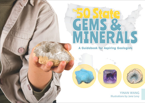 The 50 State Gems and Minerals (A Guidebook for Aspiring Geologists) by Yinan Wang, Jane Levy, 9780764359958