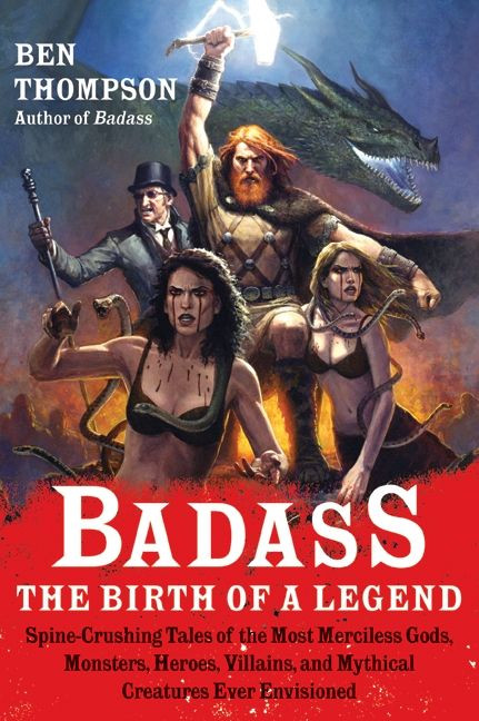 Badass: The Birth of a Legend (Spine-Crushing Tales of the Most Merciless Gods, Monsters, Heroes, Villains, and Mythical Creatures Ever Envisioned) by Ben Thompson, 9780062001351