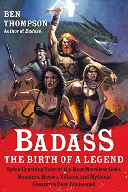 Badass: The Birth of a Legend (Spine-Crushing Tales of the Most Merciless Gods, Monsters, Heroes, Villains, and Mythical Creatures Ever Envisioned) by Ben Thompson, 9780062001351