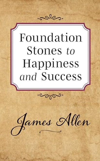 Foundation Stones to Happiness and Success by James Allen, 9781722502522