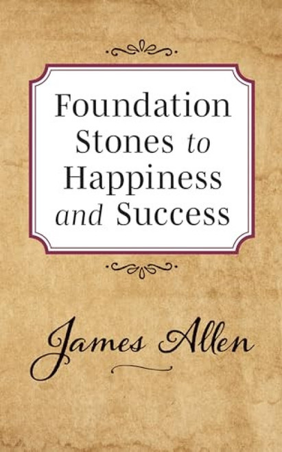 Foundation Stones to Happiness and Success by James Allen, 9781722502522