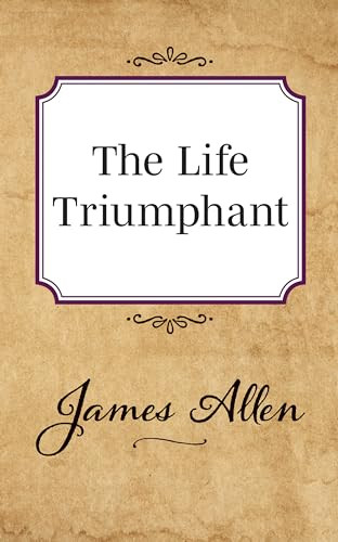 The Life Triumphant by James Allen, 9781722502430
