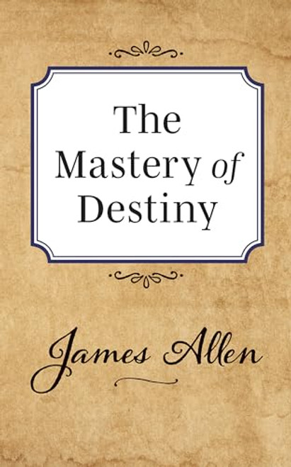 The Mastery of Destiny by James Allen, 9781722502447