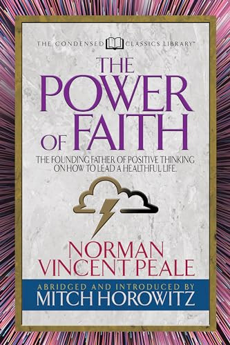 The Power of Faith (Condensed Classics) (The Founding Father of Positive Thinking on How to Lead a Healthful Life) by Norman Vincent Peale, Mitch Horowitz, 9781722500818