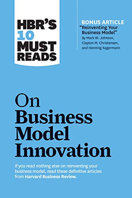 HBR's 10 Must Reads on Business Model Innovation - 9781633696891 by Harvard Business Review, Clayton M. Christensen, Mark W. Johnson, Rita Gunther McGrath, Steve Blank, 9781633696891