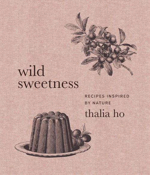 Wild Sweetness (Recipes Inspired by Nature) by Thalia Ho, 9780062958426
