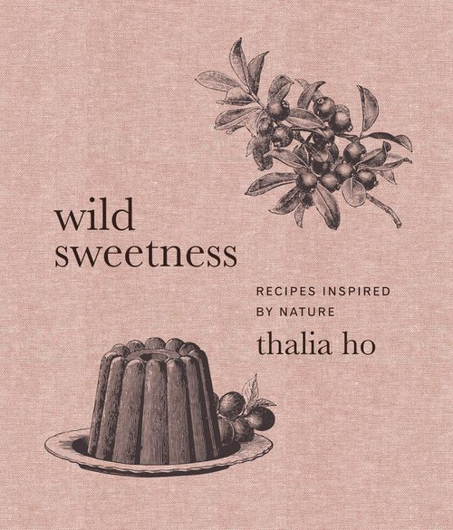 Wild Sweetness (Recipes Inspired by Nature) by Thalia Ho, 9780062958426