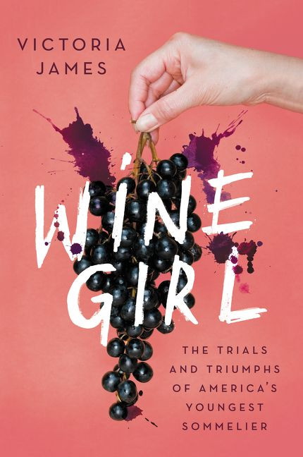 Wine Girl (The Trials and Triumphs of America's Youngest Sommelier) - 9780062961686 by Victoria James, 9780062961686
