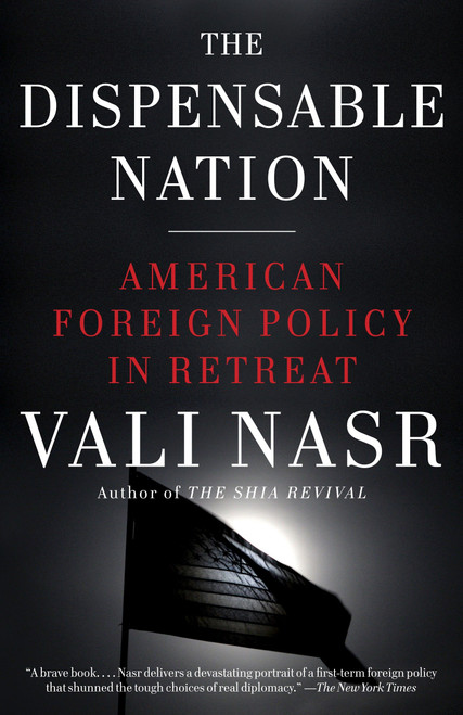 The Dispensable Nation (American Foreign Policy in Retreat) by Vali Nasr, 9780345802576