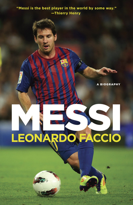 Messi (A Biography) by Leonardo Faccio, 9780345802699