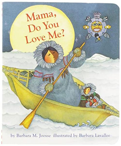 Mama, Do You Love Me? Board Book ((Children's Storytime Book, Arctic and Wild Animal Picture Book, Native American Books for Toddlers)) by Barbara Joosse, 9780811821315