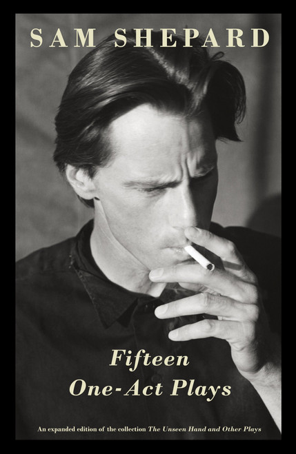 Fifteen One-Act Plays (An expanded edition of the collection The Unseen Hand and Other Plays) by Sam Shepard, 9780345802767