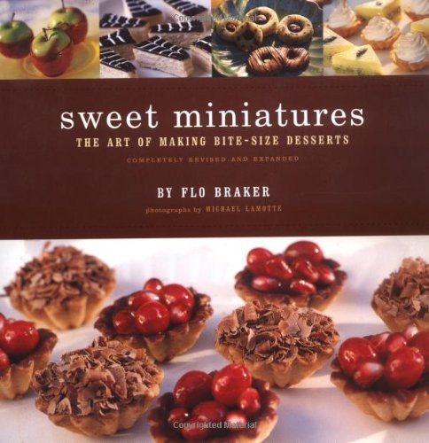 Sweet Miniatures (The Art of Making Bite-Size Desserts) by Flo Braker, Michael Lamotte, 9780811824460