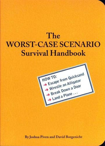 The Worst-Case Scenario Survival Handbook (How to Escape from Quicksand, Wrestle an Alligator, Break Down a Door, Land a Plane...) by Joshua Piven, David Borgenicht, 9780811825559