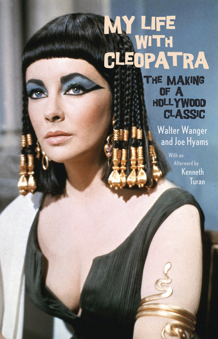 My Life with Cleopatra (The Making of a Hollywood Classic) by Walter Wanger, Joe Hyams, Kenneth Turan, 9780345804051