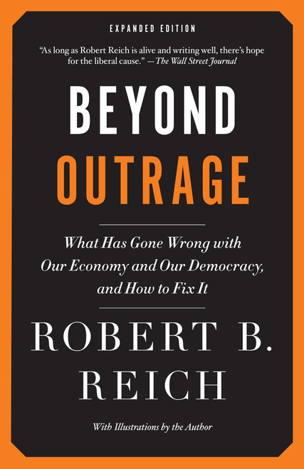 Beyond Outrage: Expanded Edition (What has gone wrong with our economy and our democracy, and how to fix it) by Robert B. Reich, 9780345804372