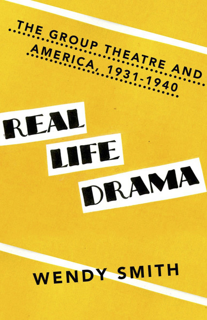 Real Life Drama (The Group Theatre and America 1931-1940) by Wendy Smith, 9780345805997