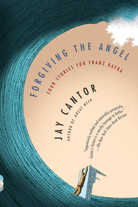 Forgiving the Angel (Four Stories for Franz Kafka) by Jay Cantor, 9780345806048