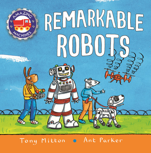 Amazing Machines: Remarkable Robots - 9780753476796 by Tony Mitton, Ant Parker, 9780753476796