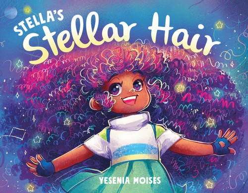 Stella's Stellar Hair by Yesenia Moises, Yesenia Moises, 9781250261779