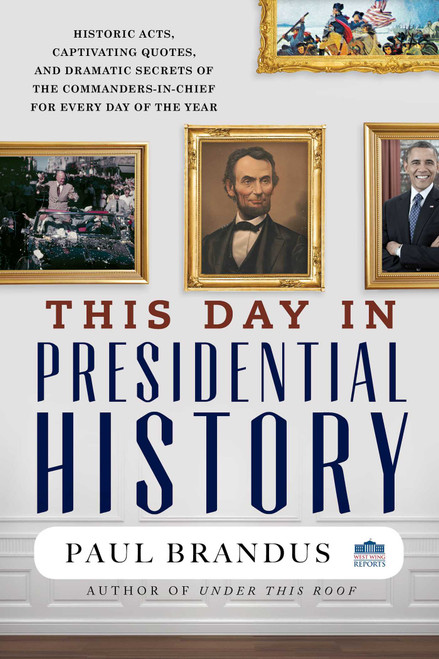 This Day in Presidential History by Paul Brandus, 9781493059614