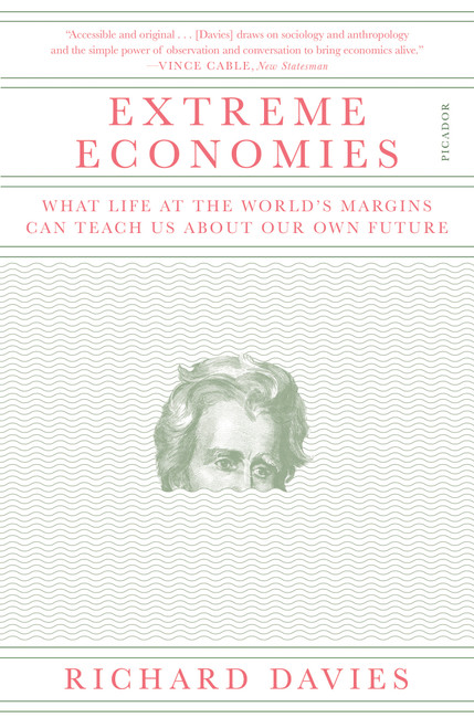 Extreme Economies (What Life at the World's Margins Can Teach Us About Our Own Future) - 9781250170514 by Richard Davies, 9781250170514