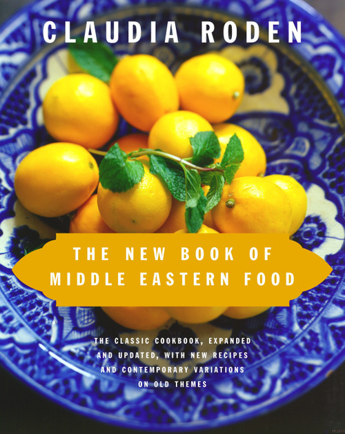 The New Book of Middle Eastern Food (The Classic Cookbook, Expanded and Updated, with New Recipes and Contemporary Variations on Old Themes) by Claudia Roden, 9780375405068