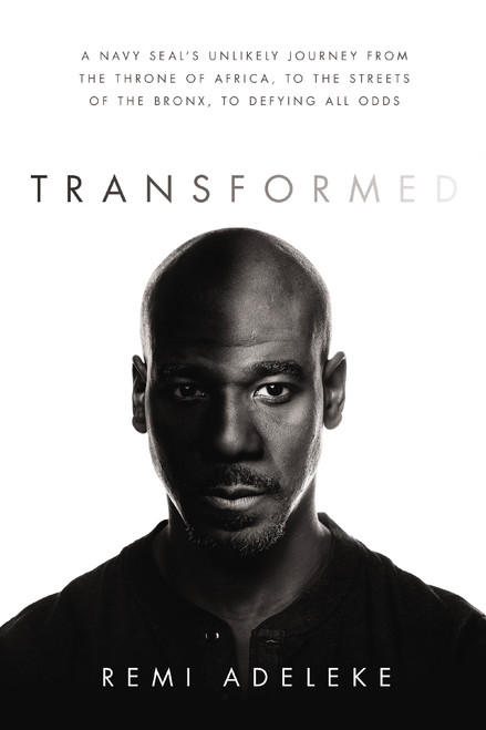 Transformed (A Navy SEAL's Unlikely Journey from the Throne of Africa, to the Streets of the Bronx, to Defying All Odds) - 9780785241669 by Remi Adeleke, 9780785241669