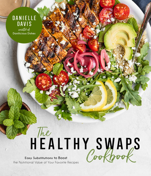 The Healthy Swaps Cookbook (Easy Substitutions to Boost the Nutritional Value of Your Favorite Recipes) by Danielle Davis, 9781645672470