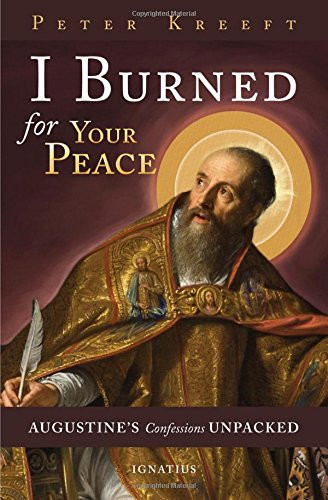 I Burned for Your Peace (Augustine's Confessions Unpacked) by Peter Kreeft, 9781621640400