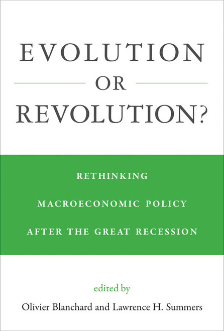 Evolution or Revolution? (Rethinking Macroeconomic Policy after the Great Recession) by Olivier Blanchard, Lawrence H. Summers, 9780262039369