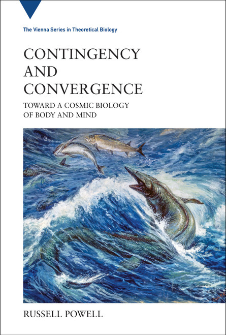 Contingency and Convergence (Toward a Cosmic Biology of Body and Mind) by Russell Powell, 9780262043397