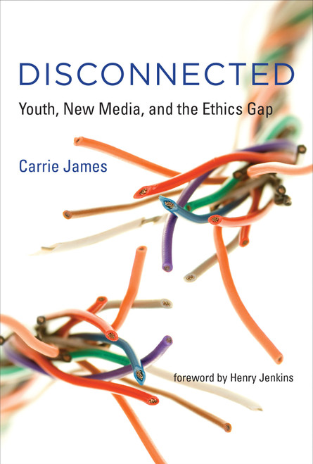 Disconnected (Youth, New Media, and the Ethics Gap) by Carrie James, Henry Jenkins, 9780262529419
