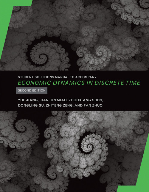 Student Solutions Manual to Accompany Economic Dynamics in Discrete Time, secondedition by Yue Jiang, Jianjun Miao, Zhouxiang Shen, Dongling Su, Zhiteng Zeng, 9780262538909