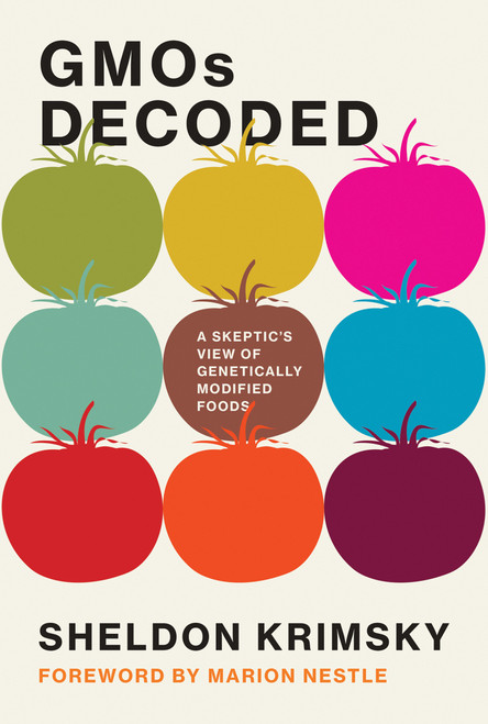 GMOs Decoded (A Skeptic's View of Genetically Modified Foods) by Sheldon Krimsky, Marion Nestle, 9780262039192