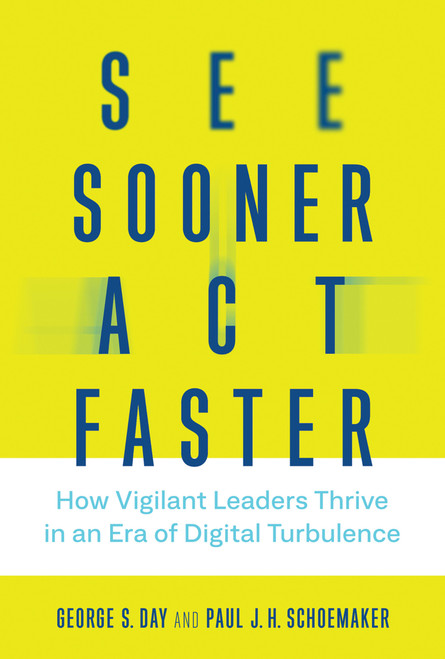 See Sooner, Act Faster (How Vigilant Leaders Thrive in an Era of Digital Turbulence) by George S. Day, Paul J. H. Schoemaker, 9780262043311