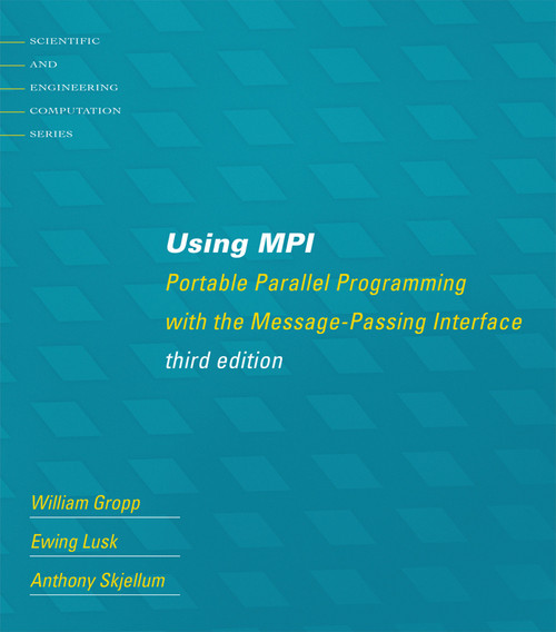 Using MPI, third edition (Portable Parallel Programming with the Message-Passing Interface) by William Gropp, Ewing Lusk, Anthony Skjellum, 9780262527392
