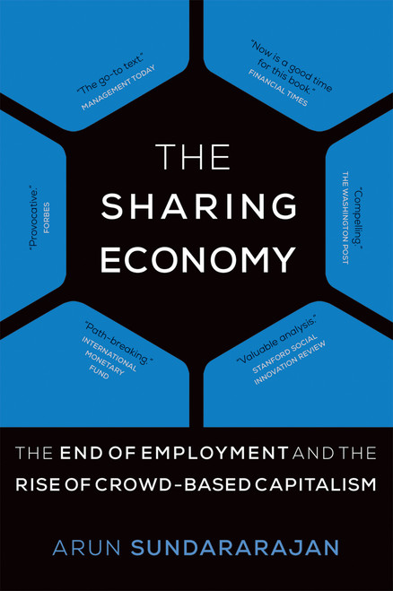 The Sharing Economy (The End of Employment and the Rise of Crowd-Based Capitalism) by Arun Sundararajan, 9780262533522