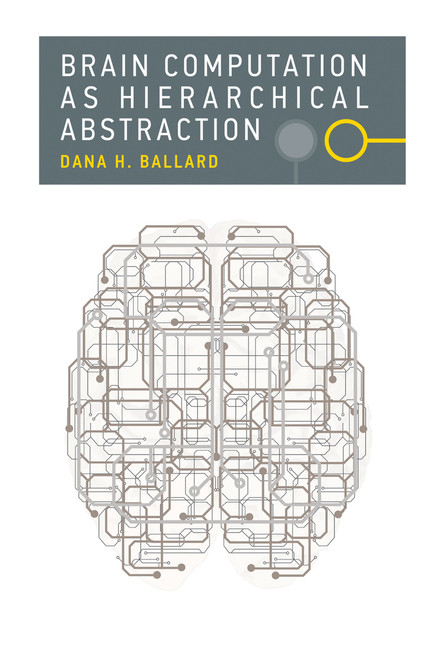 Brain Computation as Hierarchical Abstraction by Dana H. Ballard, 9780262534123